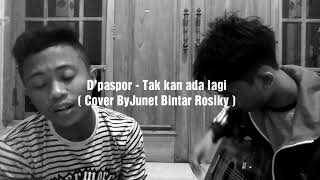 D'paspor - Tak kan Ada lagi ( Cover By Junet Bintar Rosiky )