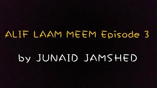 ALIF LAAM MEEM Episode 3 by JUNAID JAMSHED