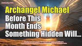 Archangel Michael ~ Before This Month Ends Something Hidden Will Be Revealed | Awakening YOU