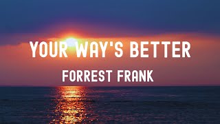 中英歌詞 Forrest Frank - YOUR WAY'S BETTER Lyrics《Can someone help me? 當我內心崩潰時 也無處可藏 我需要一個讓我感到被理解的地方》