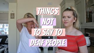 Things Not Say To Deaf People