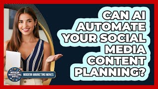 Can AI Automate Your Social Media Content Planning? - Modern Marketing Moves