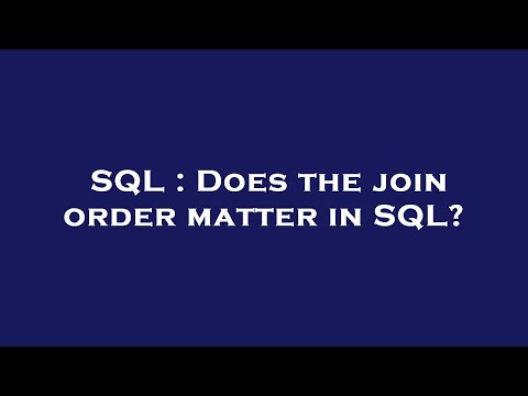 SQL : Does the join order matter in SQL?