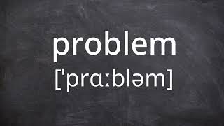 PROBLEM   Pronunciation in American English