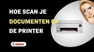 Hoe Scan Je Documenten Op De Canon Pixma Ts6351A Printer
