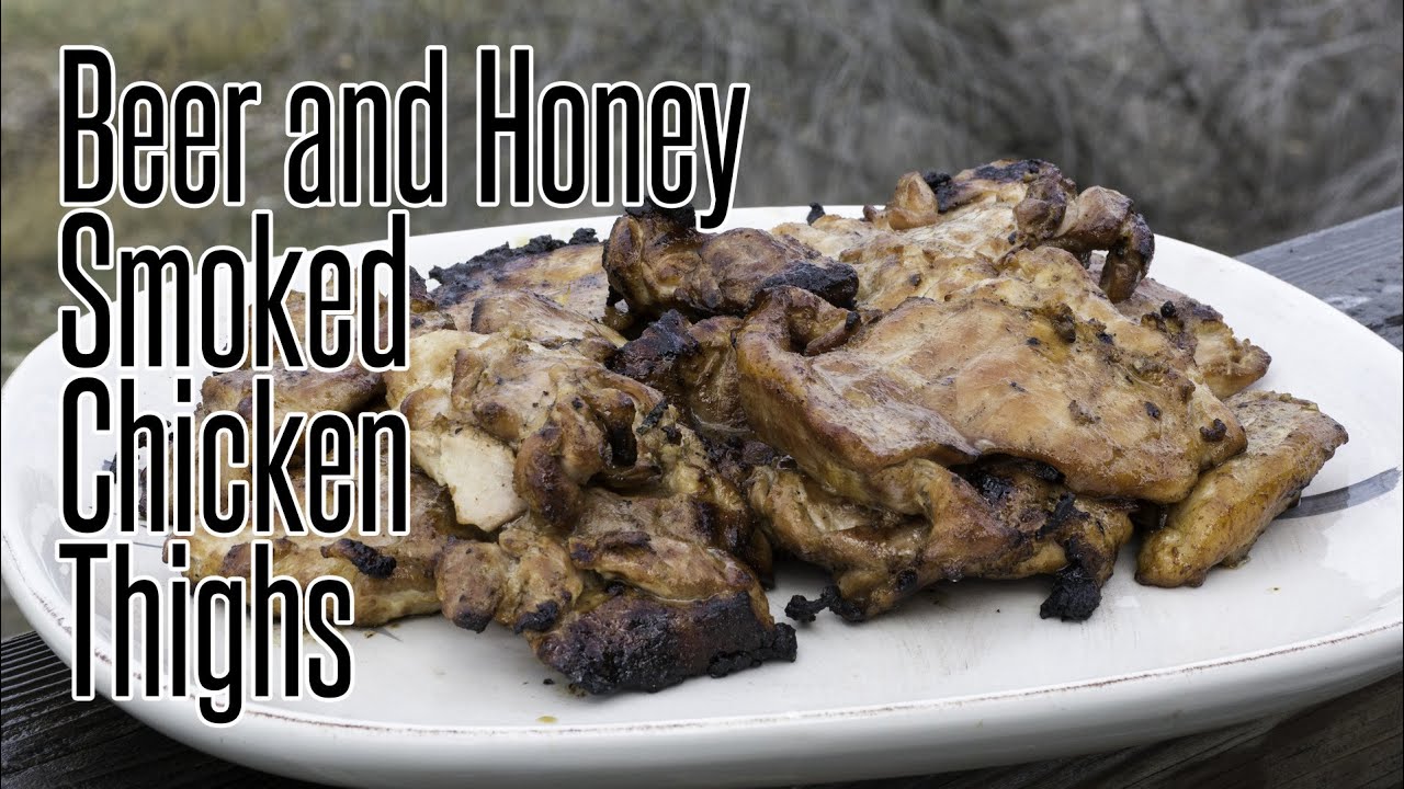 Beer and Honey Smoked Chicken Thighs Recipe YouTube