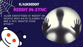 Alien abductees of reddit or people who have claimed to see a UFO, what's your story? | Part 1