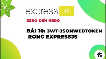 [ExpressJS] | #10 JWT -  jsonwebtoken trong expressjs | Nodemy