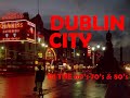 Dublin City in the 60's, 70's And 80's