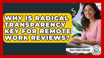 Why Is Radical Transparency Key For Remote Work Reviews? - Guide To Work From Home