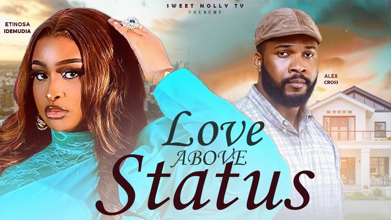 LOVE ABOVE STATUS - ALEX CROSS, ETINOSA IDEMUDIA and many more..LATEST MOVIE 2025 