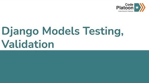 W12D3: Django Models Testing, Validation