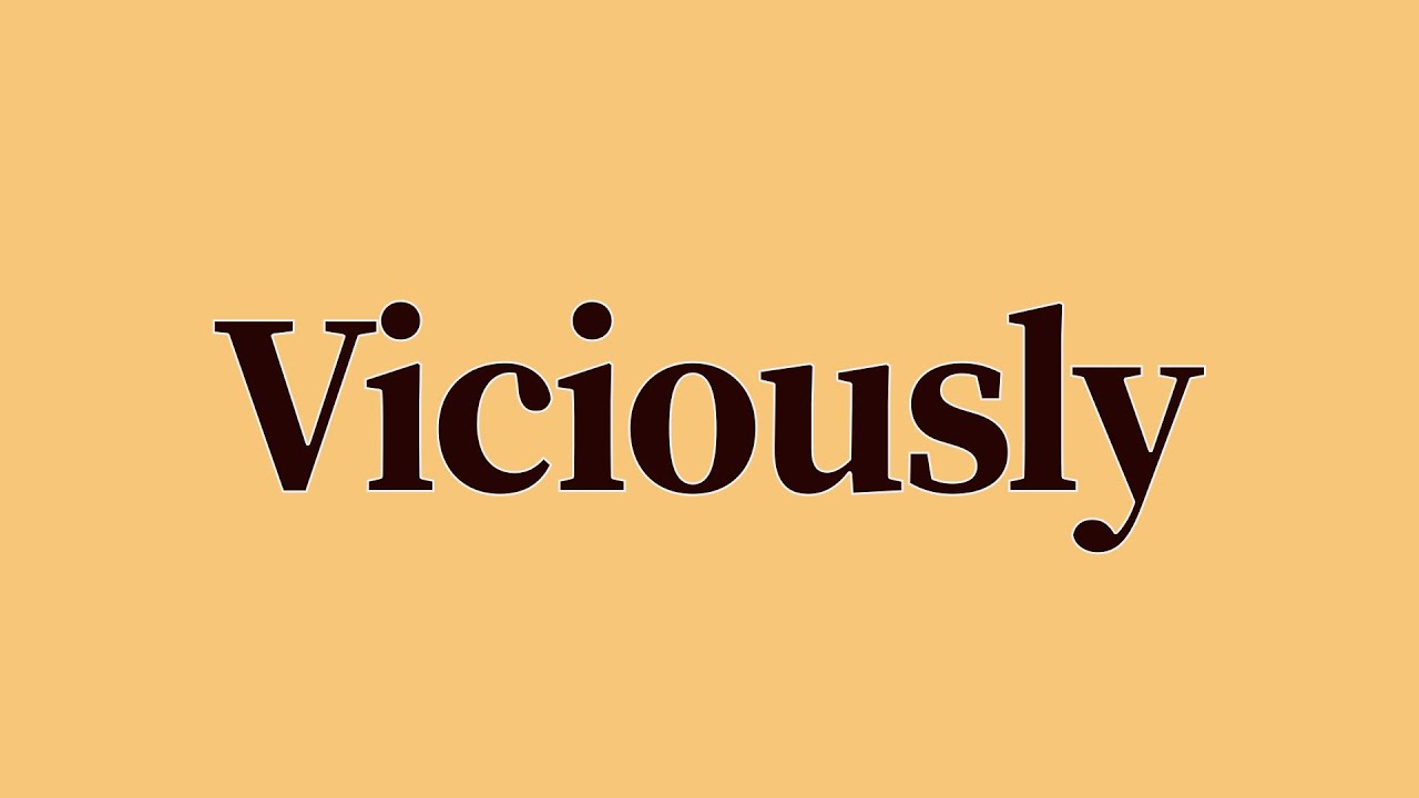 Viciously Meaning and Definition