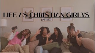 EP.2 | LIFE AS CHRISTIAN GIRLYS