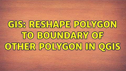 GIS: Reshape polygon to boundary of other polygon in QGIS