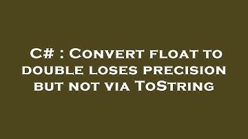 C# : Convert float to double loses precision but not via ToString