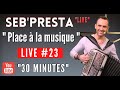 Seb'Presta : Live #23 Place à la musique " 30 minutes "