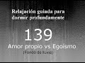 RELAJACION PARA DORMIR - 139 - Amor propio VS Egoísmo. Fondo de lluvia