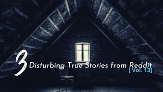 3 Disturbing True Stories from Reddit [Vol. 13]