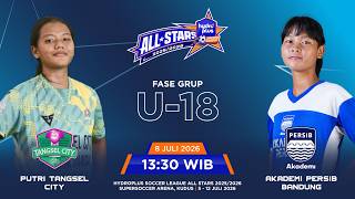 🔴 LIVE: PUTRI TANGSEL CITY vs ACADEMY PERSIB BANDUNG | MATCH 7 U-18 - Hydroplus Soccer League 2026