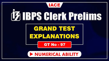 IBPS CLERK PRELIMS GRAND TEST - 97 II NUMERICAL ABILITY EXPLANATION II IACE
