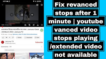 Fix revanced stops after 1 minute | youtube vanced video stops playing /extended video not available