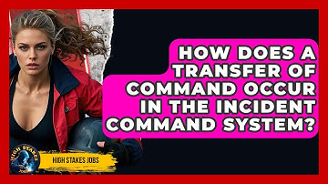 How Does A Transfer Of Command Occur In The Incident Command System? - High Stakes Jobs