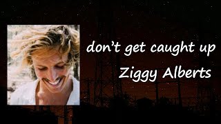 Ziggy Alberts - don't get caught up Lyrics