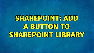Sharepoint: Add a button to sharepoint library (2 Solutions!!)