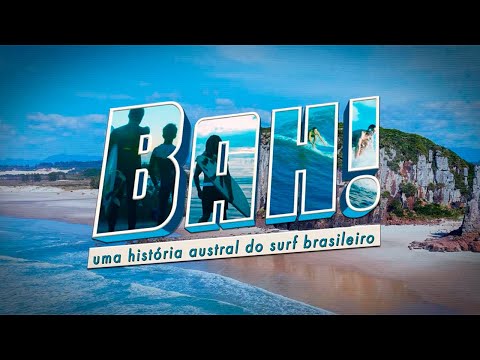 Bah, Uma História Austral do Surf Brasileiro (Completo)