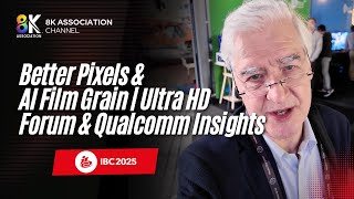 IBC 2025: Better Pixels \& AI Film Grain | Ultra HD Forum \& Qualcomm Insights
