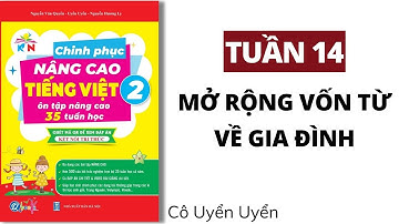 Tuần 14 - MỞ RỘNG VỐN TỪ VỀ GIA ĐÌNH | Chinh phục nâng cao Tiếng Việt lớp 2