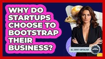 Why Do Startups Choose To Bootstrap Their Business? - All About Capitalism