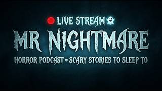 🔴 LIVESTREAM | Mr Nightmare Horror Podcast 👻 | The Best Scary Stories to Sleep To