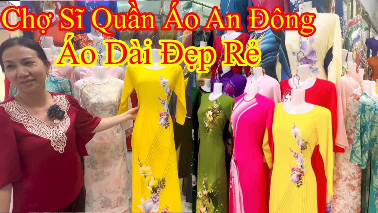 Chợ Sĩ Quần Áo An Đông Giới Thiệu Cửa Hàng Áo Dài Nhiều Mẫu Đẹp Giá Rẻ