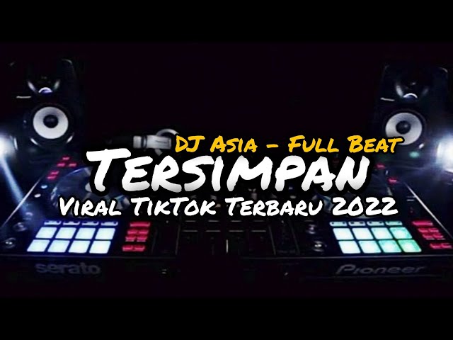 DJ TERSIMPAN FULL BEAT VIRAL TIKTOK TERBARU 2022 - DJ ASIA REMIX class=