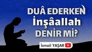 Dua ederken inşallah denir mi? İnşaallah Demek!