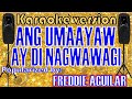 ANG UMAAYAW AY DI NAGWAWAGI -- Popularized by: FREDDIE AGUILAR   /KARAOKE
