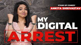 Arrested For 7 Hours  In My Own Home  Standup Comedy  Ankita Shrivastav  Digital Arrest