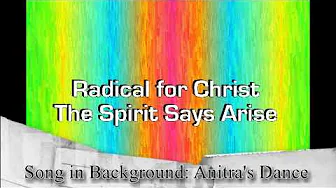 Song of the Day 8.24.18 Radical for Christ The Spirit Says Arise Song of the Day 8.24.18 Radical for Christ The Spirit Says Arise