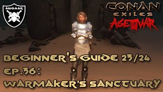 Conan Exiles | Age of War | Beginner's Guide 23/24 | Ep.36: Warmaker's Sanctuary