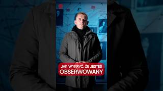 Jak wykryć, że jesteś obserwowany?