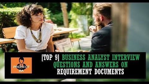 [Top 9] Business Analyst Interview Questions and Answers on Business Requirements Documents