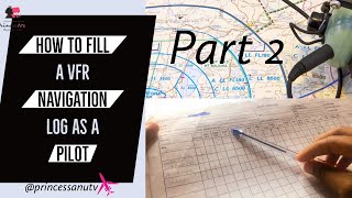 How to fill a VFR NAVIGATION  LOG as a student pilot | part 2 | PrincessAnuTv