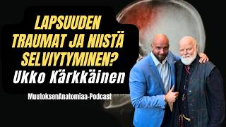 UKKO KÄRKKÄINEN - Lapsuuden traumat - historiaamme painetut kipeän tummat jäljet