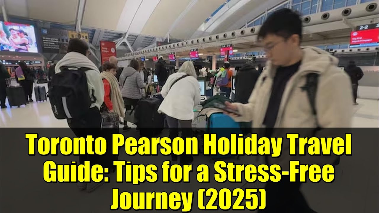 Toronto Pearson Holiday Travel Guide: Tips for a Stress-Free Journey (2025)
