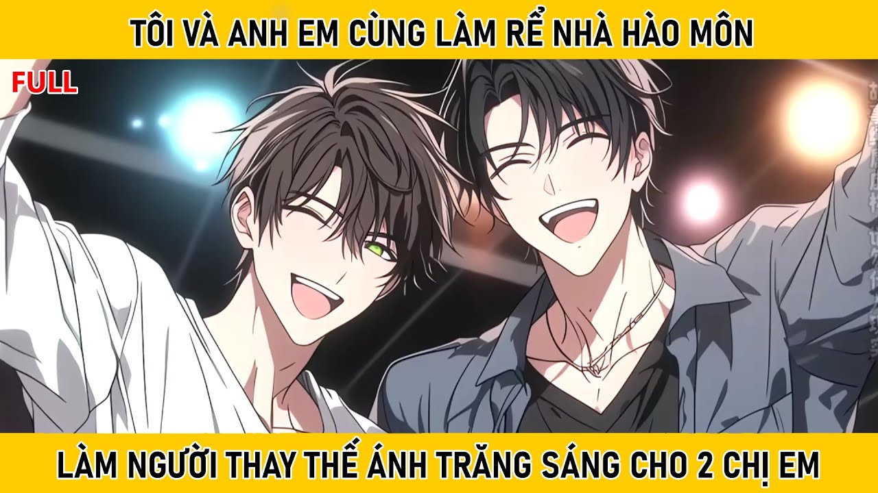 [Full] TÔI VÀ ANH EM CÙNG LÀM RỂ NHÀ HÀO MÔN ĐỂ THAY THẾ ÁNH TRĂNG SÁNG CỦA 2 CHỊ EM.