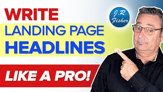 How to write high converting landing page headlines like a pro - J.R. Fisher