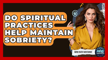 Do Spiritual Practices Help Maintain Sobriety? - Mind Over Substance