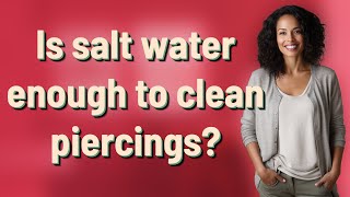 Is Salt Water Enough To Clean Piercings?